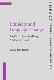 Icon image Ethnicity and Language Change: English in (London)Derry, Northern Ireland