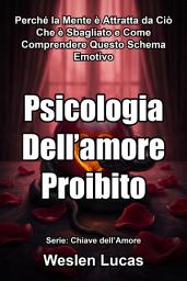 Icon image Psicologia Dell’amore Proibito: Perché la Mente è Attratta da Ciò Che è Sbagliato e Come Comprendere Questo Schema Emotivo