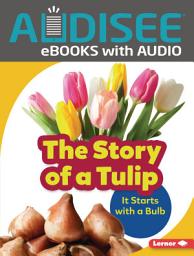 Icon image The Story of a Tulip: It Starts with a Bulb