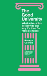 Icon image The Good University: What Universities Actually Do and Why Its Time for Radical Change