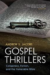 Icon image Gospel Thrillers: Conspiracy, Fiction, and the Vulnerable Bible