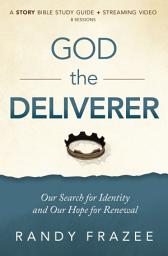 Icon image God the Deliverer Bible Study Guide plus Streaming Video: Our Search for Identity and Our Hope for Renewal