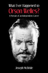 Icon image What Ever Happened to Orson Welles?: A Portrait of an Independent Career
