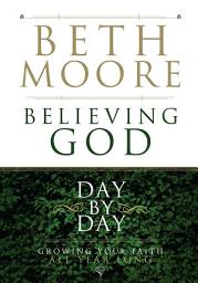 Icon image Believing God Day by Day: Growing Your Faith All Year Long