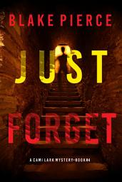 Icon image Just Forget (A Cami Lark FBI Suspense Thriller—Book 4)