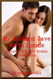 Icon image My Husband Gave Me to Lonnie: A Tale of a Hot Wife Double Team