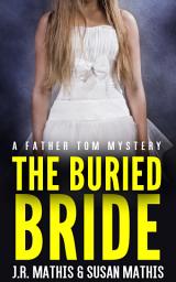 Icon image The Buried Bride: A Contemporary Small Town Amateur Sleuth Murder Mystery