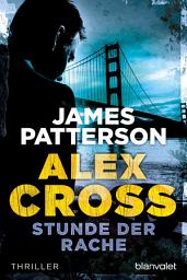 Icon image Stunde der Rache - Alex Cross 7 -: Thriller