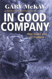Icon image In Good Company: One man's war in Vietnam