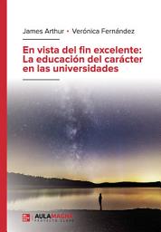 Icon image En vista del fin excelente: La educación del carácter en las universidades