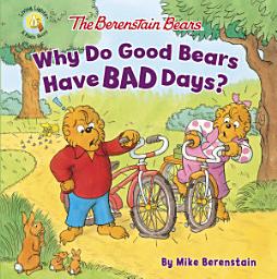 Icon image The Berenstain Bears Why Do Good Bears Have Bad Days?