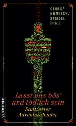 Icon image Lasst uns bös’ und tödlich sein: Stuttgarter Adventskalender