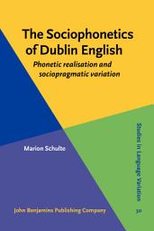 Icon image The Sociophonetics of Dublin English: Phonetic realisation and sociopragmatic variation