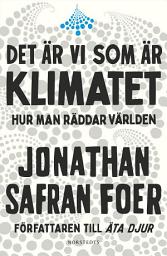 Icon image Det är vi som är klimatet : hur man räddar världen