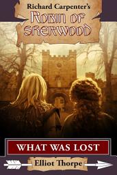 Icon image What Was Lost: A Robin of Sherwood Adventure