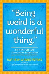 Icon image "Being Weird Is a Wonderful Thing": Inspiration for Living Your Truest Self