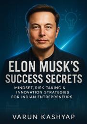 Icon image Elon Musk's Success Secrets: Mindset, Risk-Taking & Innovation Strategies for Indian Entrepreneurs