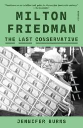 Icon image Milton Friedman: The Last Conservative
