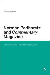 Icon image Norman Podhoretz and Commentary Magazine: The Rise and Fall of the Neocons