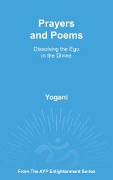 Icon image Prayers and Poems - Dissolving the Ego in the Divine