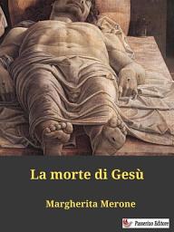 Icon image La morte di Gesù