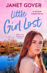 Icon image Little Girl Lost: A new Coorah Creek novel. Pitch perfect romance for readers of Karly Lane and Rachael Johns