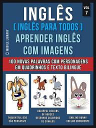 Icon image Inglês ( Inglês Para Todos ) Aprender Inglês Com Imagens (Vol 7): Aprenda 100 novas palavras com imagens de personagens em quadrinhos e texto bilingue