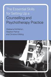 Icon image The Essential Skills for Setting Up a Counselling and Psychotherapy Practice