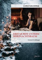 Icon image DREI MORDE UNTERM WEIHNACHTSBAUM: Kriminal-Erzählungen