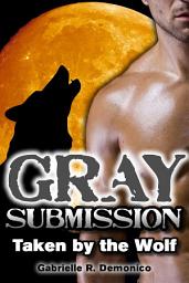 Icon image Gray Submission (BBW Paranormal Romance, Shifter Romance): Taken by the Wolf