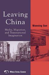 Icon image Leaving China: Media, Migration, and Transnational Imagination