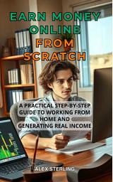Icon image Earn money Online from scratch: A Practical Step-by-Step Guide Proven Methods to Work from Home and Create Income Have you ever dreamed of working comfortably from home? Of having more freedom and control over your schedule?
