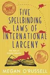 Icon image Five Spellbinding Laws of International Larceny: A Humorous YA Urban Fantasy Novel