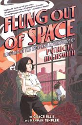 Icon image Flung Out of Space: Inspired by the Indecent Adventures of Patricia Highsmith