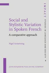 Icon image Social and Stylistic Variation in Spoken French: A comparative approach