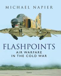 Icon image Flashpoints: Air Warfare in the Cold War
