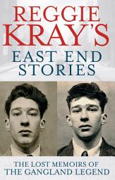 Icon image Reggie Kray's East End Stories: The lost memoirs of the gangland legend