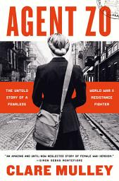 Icon image Agent Zo: The Untold Story of a Fearless World War II Resistance Fighter