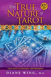 Icon image The True Nature of Tarot, 10th Anniversary Edition: Your Path To Personal Empowerment