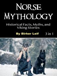 Icon image Norse Mythology: Historical Facts, Myths, and Viking Stories