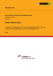 Icon image China’s Success Story: A reaction to “Why Nations Fail” (Acemoglu/Robinson 2012): How can China’s success be explained – and is it a sustainable one?