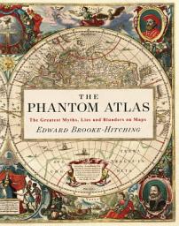 Icon image The Phantom Atlas: The Greatest Myths, Lies and Blunders on Maps