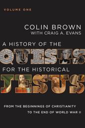 Icon image A History of the Quests for the Historical Jesus, Volume 1: From the Beginnings of Christianity to the End of World War II