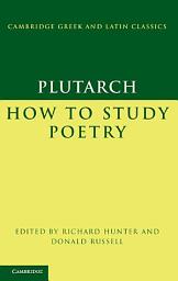Icon image Plutarch: How to Study Poetry (De audiendis poetis)