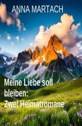 Icon image Meine Liebe soll bleiben: Zwei Heimatromane