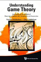 Icon image Understanding Game Theory: Introduction to the Analysis of Many Agent Systems with Competition and Cooperation