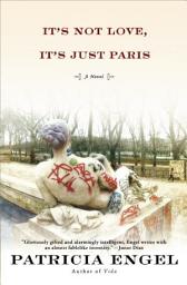 Icon image It's Not Love, It's Just Paris: A Novel