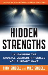 Icon image Hidden Strengths: Unleashing the Crucial Leadership Skills You Already Have