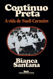 Icon image Continuo preta: A vida de Sueli Carneiro