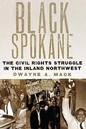 Icon image Black Spokane: The Civil Rights Struggle in the Inland Northwest